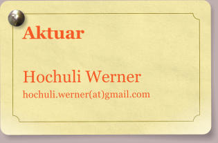 Aktuar  Hochuli Werner hochuli.werner(at)gmail.com